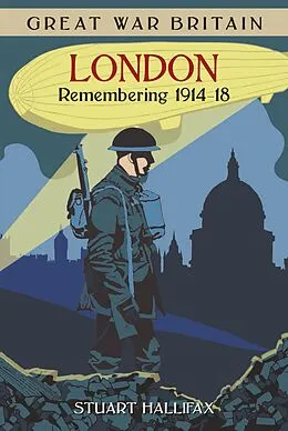 E-Book (epub) Great War Britain London: Remembering 1914-18 von Stuart Hallifax