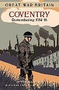 Couverture cartonnée Great War Britain Coventry: Remembering 1914-18 de Peter Walters