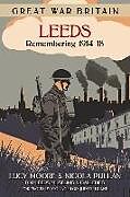 Couverture cartonnée Great War Britain Leeds: Remembering 1914-18 de Lucy Moore, Nicola Pullan