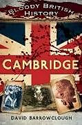 Couverture cartonnée Bloody British History: Cambridge de David Barrowclough