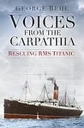 Couverture cartonnée Voices from the Carpathia: Rescuing RMS Titanic de George Behe