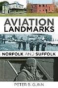 Kartonierter Einband Aviation Landmarks - Norfolk and Suffolk von Peter B. Gunn