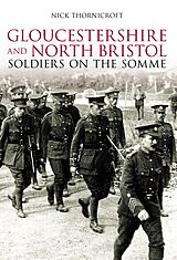 eBook (epub) Gloucestershire and North Bristol Soldiers on the Somme de Nick Thornicroft