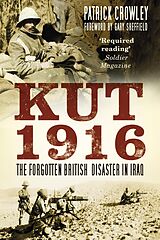 eBook (epub) Kut 1916: Courage and Failure in Iraq de Patrick Crowley