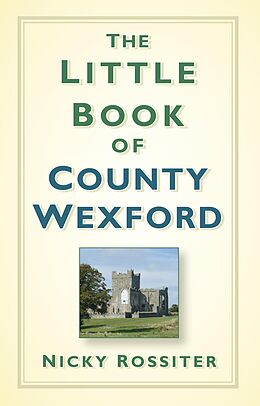 eBook (epub) The Little Book of County Wexford de Nicky Rossiter