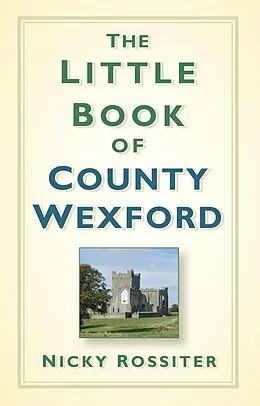 E-Book (epub) The Little Book of County Wexford von Nicky Rossiter