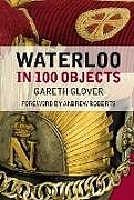 Livre Relié Waterloo in 100 Objects de Gareth Glover