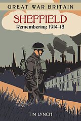 eBook (epub) Great War Britain Sheffield: Remembering 1914-18 de Tim Lynch