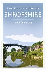 eBook (epub) The Little Book of Shropshire de John Shipley