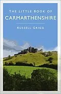 E-Book (epub) The Little Book of Carmarthenshire von Russell Grigg