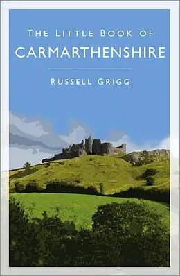 E-Book (epub) The Little Book of Carmarthenshire von Russell Grigg