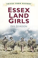 eBook (epub) Voices from History: Essex Land Girls de Dee Gordon