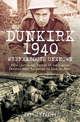 eBook (epub) Dunkirk 1940: 'Whereabouts Unknown' de Tim Lynch