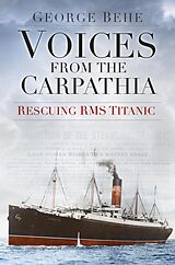 eBook (epub) Voices from the Carpathia: Rescuing RMS Titanic de George Behe