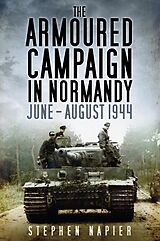 eBook (epub) The Armoured Campaign in Normandy de Stephen Napier