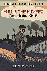E-Book (epub) Great War Britain Hull and the Humber: Remembering 1914-18 von Susanna O'Neill