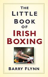 eBook (epub) The Little Book of Irish Boxing de Barry Flynn