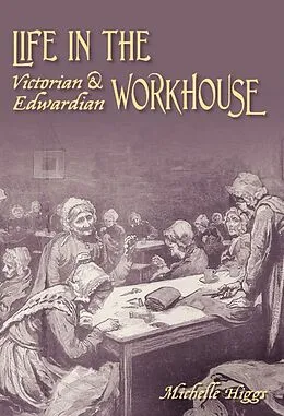 E-Book (epub) Life in the Victorian and Edwardian Workhouse von Michelle Higgs