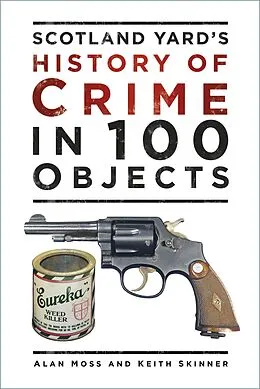 E-Book (epub) Scotland Yard's History of Crime in 100 Objects von Alan Moss, Keith Skinner