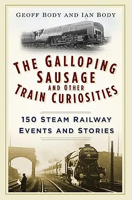 E-Book (epub) The Galloping Sausage and Other Train Curiosities von Geoff Body, Ian Body
