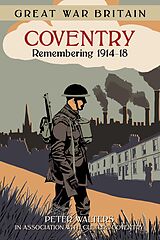 eBook (epub) Great War Britain Coventry: Remembering 1914-18 de Peter Walters, in association with Culture Coventry