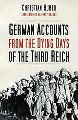 eBook (epub) German Accounts from the Dying Days of the Third Reich de Christian Huber