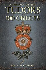 eBook (epub) A History of the Tudors in 100 Objects de John Matusiak