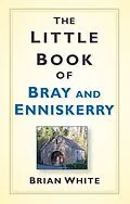 E-Book (epub) The Little Book of Bray and Enniskerry von Brian White