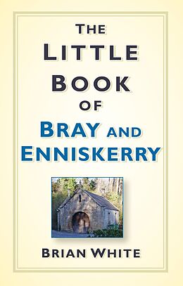 eBook (epub) The Little Book of Bray and Enniskerry de Brian White