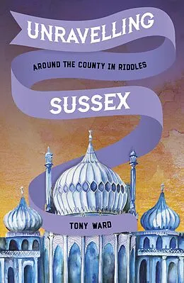 E-Book (epub) Unravelling Sussex von Tony Ward