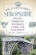 Couverture cartonnée The A-Z of Curious Shropshire de John Shipley