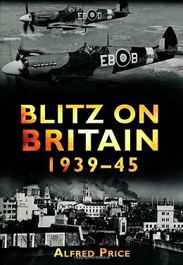 E-Book (epub) Blitz on Britain 1939-45 von Alfred Price