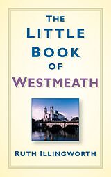 eBook (epub) The Little Book of Westmeath de Ruth Illingworth