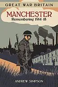 E-Book (epub) Great War Britain Manchester: Remembering 1914-18 von Andrew Simpson