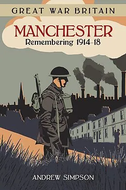 E-Book (epub) Great War Britain Manchester: Remembering 1914-18 von Andrew Simpson