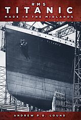 eBook (epub) RMS Titanic: Made in the Midlands de Andrew P. B. Lound