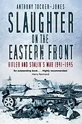 E-Book (epub) Slaughter on the Eastern Front von Anthony Tucker-Jones