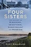 Couverture cartonnée Four Sisters: the History of Ringsend, Irishtown, Sandymount and Merrion de Kurt Kullmann