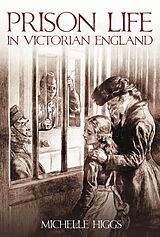 eBook (epub) Prison Life in Victorian England de Michelle Higgs