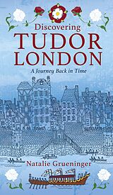 E-Book (epub) Discovering Tudor London von Natalie Grueninger
