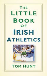 eBook (epub) The Little Book of Irish Athletics de Tom Hunt