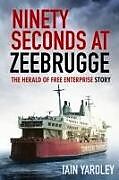 Couverture cartonnée NINETY SECONDS AT ZEEBRUGGE de IAIN YARDLEY