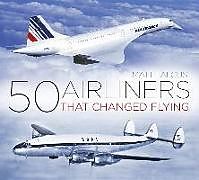 Couverture cartonnée 50 Airliners that Changed Flying de Matt Falcus