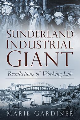 eBook (epub) Sunderland, Industrial Giant de Marie Gardiner