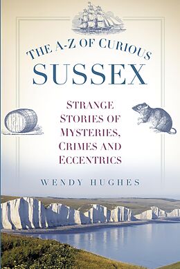 eBook (epub) The A-Z of Curious Sussex de Wendy Hughes