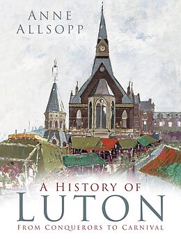 eBook (epub) A History of Luton de Anne Allsopp