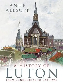 E-Book (epub) A History of Luton von Anne Allsopp