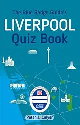 E-Book (epub) The Blue Badge Guide's Liverpool Quiz Book von Peter J. Colyer
