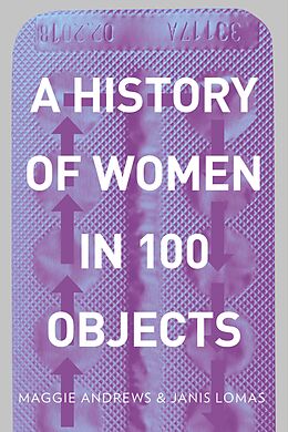 eBook (epub) A History of Women in 100 Objects de Maggie Andrews, Janis Lomas