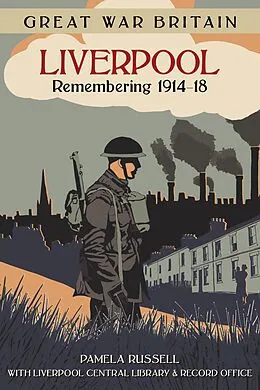 E-Book (epub) Great War Britain Liverpool: Remembering 1914-18 von Pamela Russell